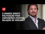 Politização pode contaminar eventual delação de Vorcaro? | O GRANDE DEBATE