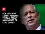Análise: Petistas tentam frear movimento de Ciro Gomes | CNN ARENA