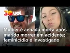 Mulher é encontrada morta após marido morrer em acidente em SP; polícia investiga feminicídio