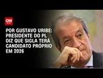 Presidente do PL diz que sigla terá candidato próprio em 2026 | BASTIDORES CNN