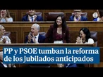 PP y PSOE votan en contra de la reforma para eliminar las penalizaciones a los jubilados anticipados