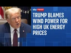 Trump claims UK faces 'bad awakening' over use of wind power