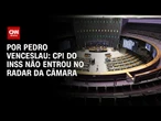 Análise: CPI do INSS não entrou no radar da Câmara dos Deputados, dizem fontes | CNN 360°