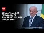 Lula diz a autoridades no G7 que “nunca foi esquerdista” | HORA H