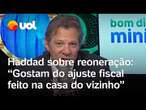 Haddad sobre a reoneração da folha de pagamento: 'Gostam do ajuste fiscal feito na casa do vizinho'