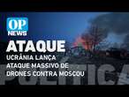 Ucrânia lança ataque massivo de drones contra Moscou; veja l O POVO News