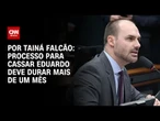 Processo no Conselho de Ética para cassar Eduardo Bolsonaro pode durar até 40 dias | BASTIDORES CNN
