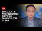 Especialista: Nós precisamos manter o comércio com os EUA | CNN PRIME TIME