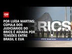 Cúpula dos Judiciários do Brics é adiada por tensões entre Brasil e EUA | BASTIDORES CNN