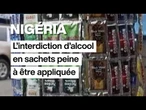 Au Nigéria, l'interdiction d'alcool en sachets peine à être appliquée • FRANCE 24