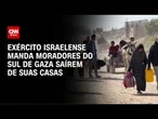 Israel manda moradores do sul de Gaza saírem de suas casas em meio a ataques | LIVE CNN