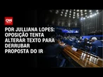 Imposto de Renda: Oposição tenta alterar texto para derrubar proposta | CNN ARENA