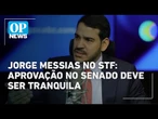 Messias deve ter indicação aprovada com tranquilidade no Senado, avaliam especialistas | O POVO News