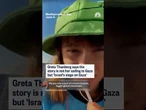 Greta Thunberg says the story is not her sailing to Gaza but 'Israel's siege on Gaza