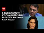 Atrito com Michelle prejudica Flávio Bolsonaro ou nada muda? | O GRANDE DEBATE