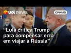 Lula na Rússia com Putin é um gravíssimo erro diplomático, analisa Josias de Souza