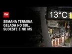 Previsão do tempo: semana termina gelada no Sul, Sudeste e no MS | CNN NOVO DIA