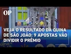 Veja o resultado da quinta de São João; 9 apostas vão dividir o prêmio