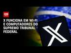 X funciona em wi-fi e computadores do Supremo Tribunal Federal | CNN 360º