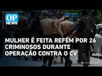 Mulher é feita refém por 26 criminosos e obrigada a gravar rendição no Complexo da Penha | OP News