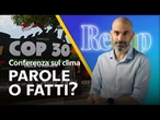 COP30, tra promesse e realtà: a cosa serve la CONFERENZA SUL CLIMA | Recap con Luca Fraioli