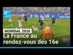 Mondial 2026 : après le déluge, la France au rendez-vous des 16e • FRANCE 24