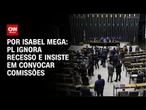 PL ignora recesso e insiste em convocar comissões | CNN NOVO DIA