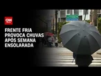 Previsão do tempo: Frente fria provoca chuvas após semana ensolarada | CNN PRIME TIME