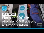 En RDC, le patron de l'OMS appelle à la mobilisation contre Ebola • FRANCE 24