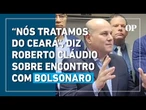 Roberto Cláudio revela detalhes de reunião com Bolsonaro e diz ter articulado "frente ampla"