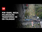 Análise: Polarização transforma 7/9 em palanque | CNN NOVO DIA