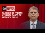 Bebida adulterada: 15 casos de metanol foram descartados, diz Tarcísio de Freitas | BASTIDORES CNN