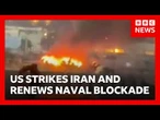 US launches more strikes on Iran and resumes naval blockade of ports | BBC News