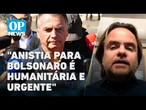 Após tornozeleira, anistia para Bolsonaro é humanitária e urgente, diz aliado l O POVO News