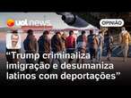 Trump criminaliza a imigração nos EUA e desumaniza latinos com prisão e deportação | Jamil Chade