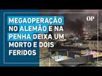 Megaoperação deixa um morto e dois feridos na Zona Norte do Rio de Janeiro