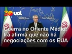 Guerra no Oriente Médio: Irã afirma que não há negociações com os EUA