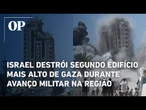 Israel destrói segundo edifício mais alto de Gaza durante avanço militar na região