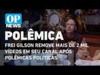 Frei Gilson remove mais de 2 mil vídeos em seu canal após polêmicas políticas | O POVO NEWS