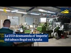 La UCO desmantela el 'imperio' del tabaco ilegal en España