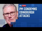 'Absolutely appalling': Keir Starmer condemns Edinburgh attacks