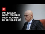Esquerda se posiciona em defesa do STF | CNN ARENA
