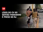 Líder do Comando Vermelho no Sertão Paraibano é preso no RJ | LIVE CNN