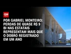 Análise: Estatais acumulam perdas de quase R$ 9 bi, mais que o dobro registrado em um ano | NOVO DIA