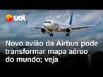 Novo avião da Airbus promete revolucionar as rotas aéreas sem escalas e substituir o Boeing 757