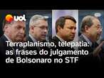 Julgamento Bolsonaro no STF: 'Terraplanismo', 'invencionice' e 'telepatia': veja as melhores frases