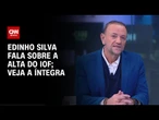 Edinho Silva comenta medidas para conter alta do IOF; veja a íntegra | WW
