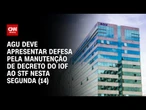 AGU deve apresentar defesa de decreto do IOF ao STF nesta segunda (14) | CNN NOVO DIA