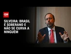Em semana decisiva, ministro Silveira diz que Brasil não se curva a ninguém | CNN 360º