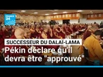Pékin : le successeur du Dalaï Lama doit être "approuvé par le gouvernement central"